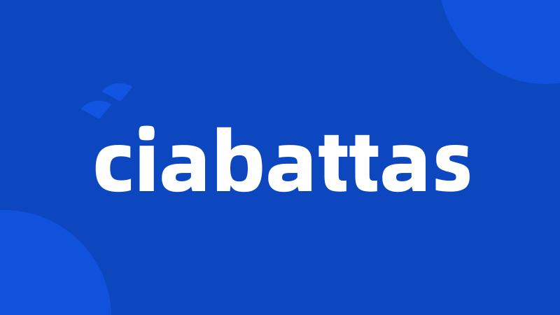 ciabattas