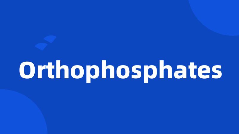 Orthophosphates