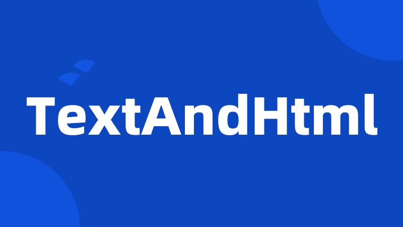 TextAndHtml