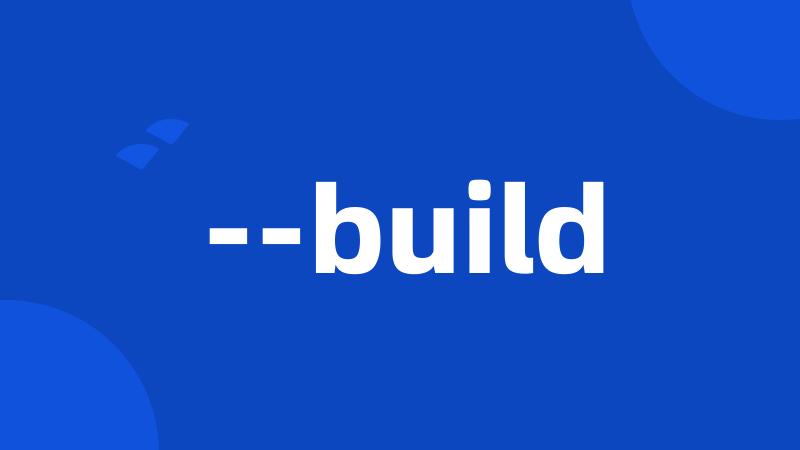 --build