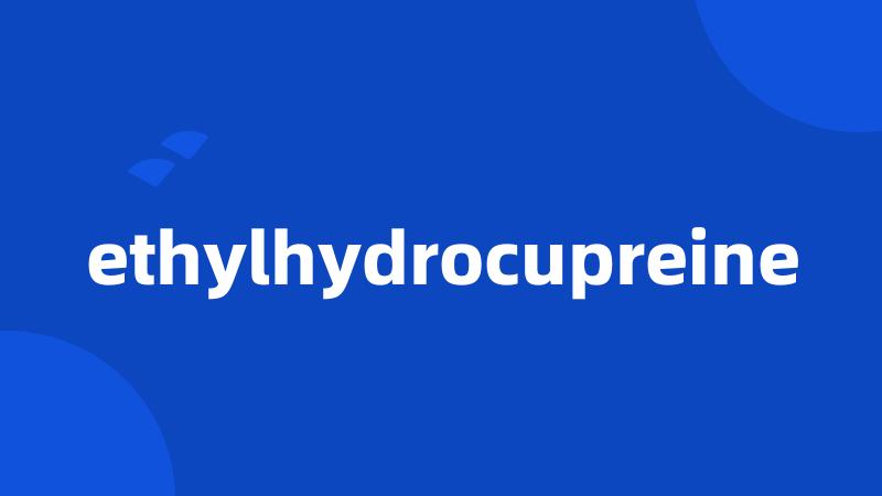 ethylhydrocupreine