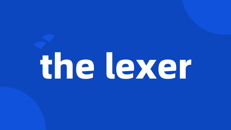 the lexer