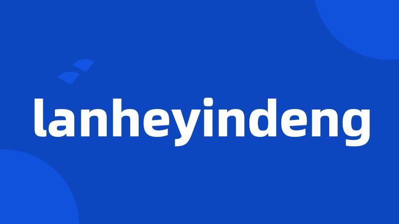 lanheyindeng