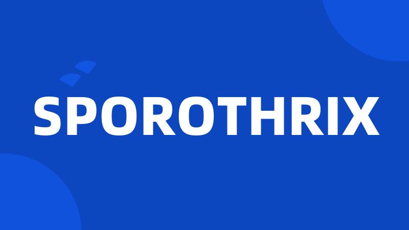 SPOROTHRIX