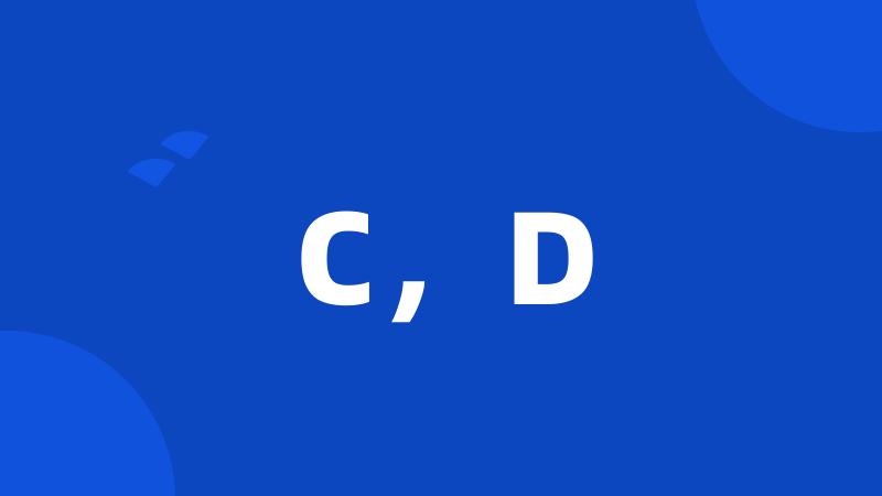 C，D