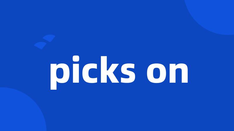 picks on