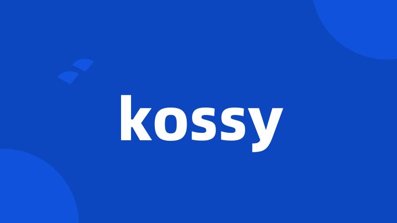 kossy