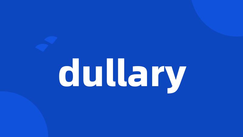 dullary