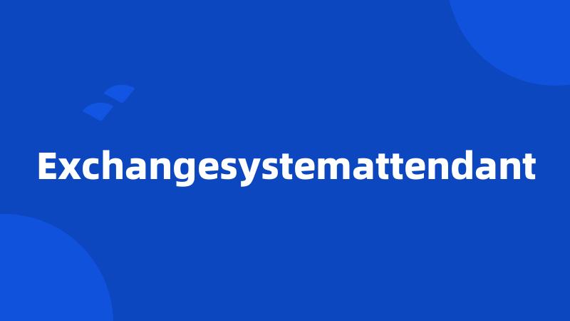 Exchangesystemattendant