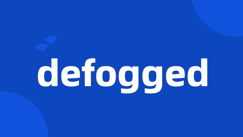 defogged