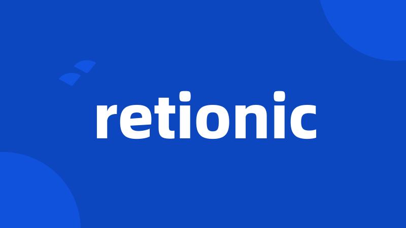 retionic