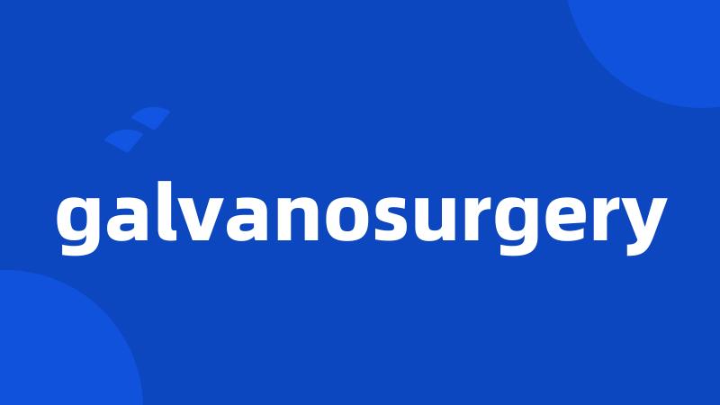 galvanosurgery