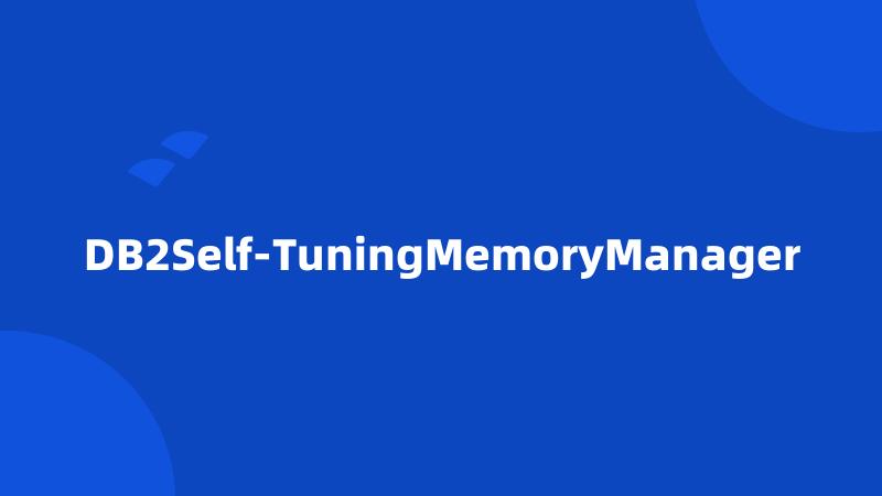 DB2Self-TuningMemoryManager