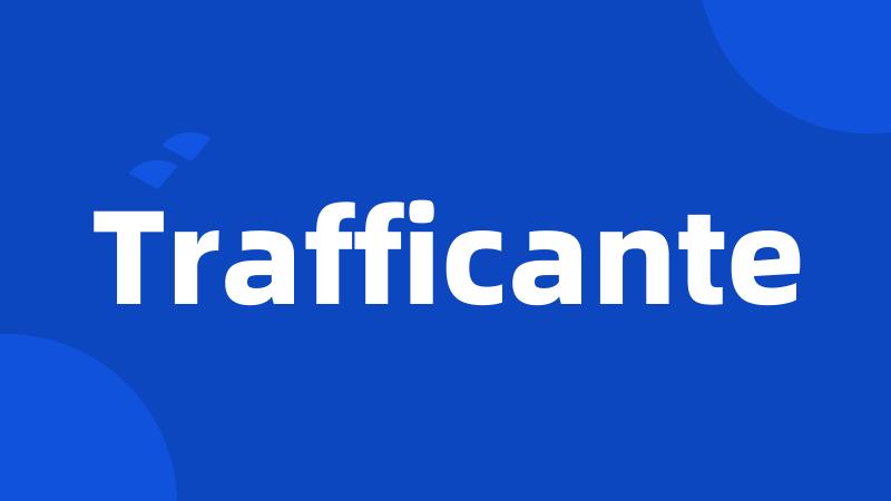 Trafficante