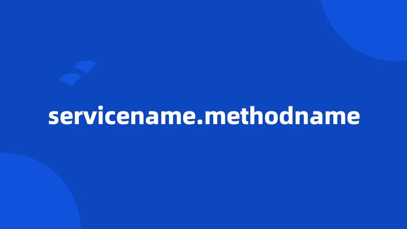 servicename.methodname