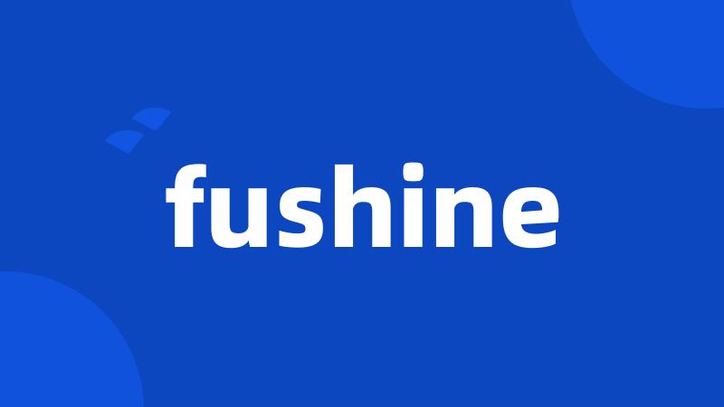 fushine