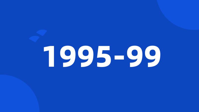 1995-99