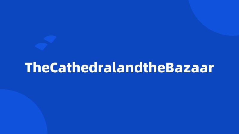TheCathedralandtheBazaar