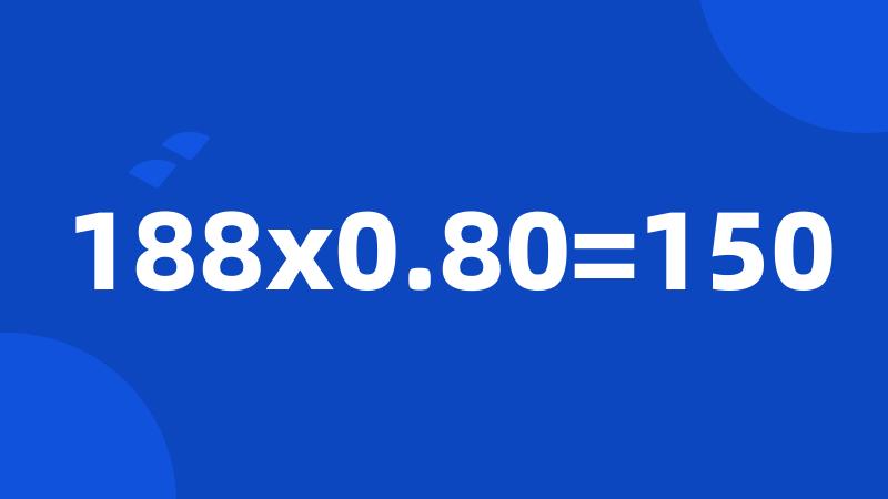 188x0.80=150