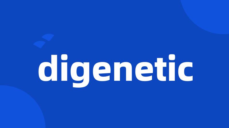 digenetic