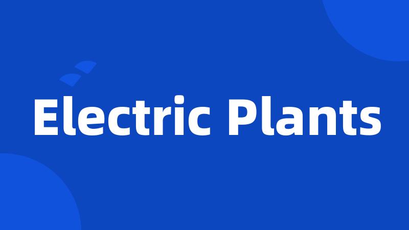 Electric Plants