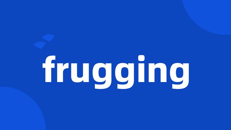 frugging