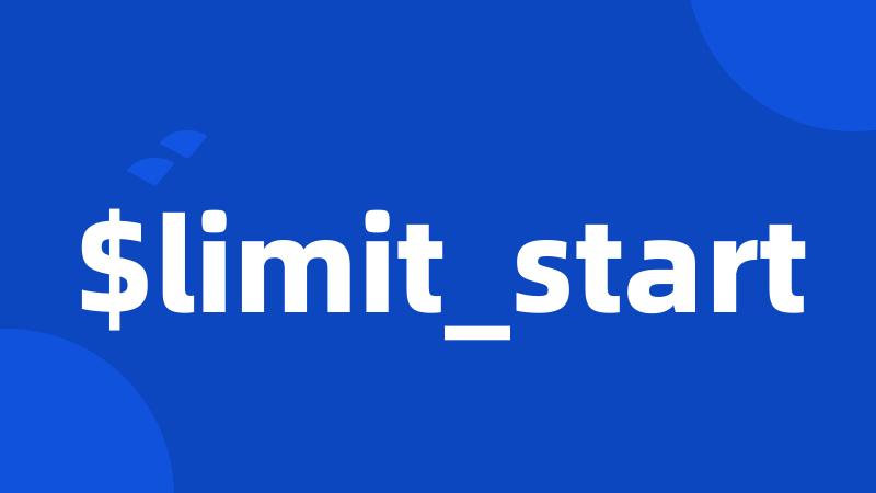 $limit_start