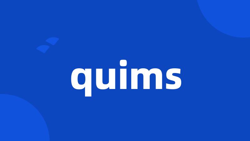 quims