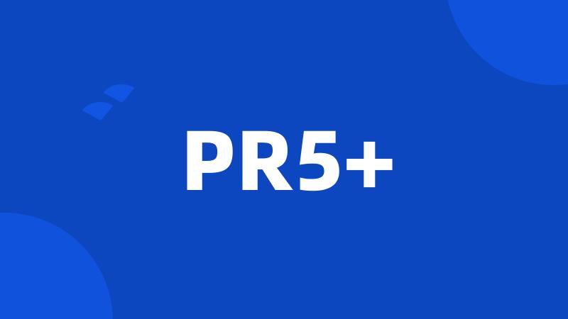 PR5+