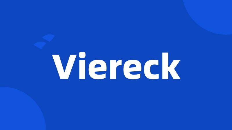 Viereck