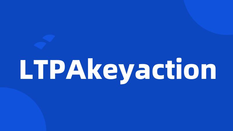 LTPAkeyaction