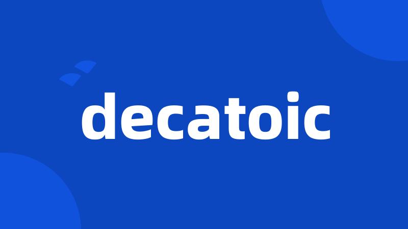 decatoic