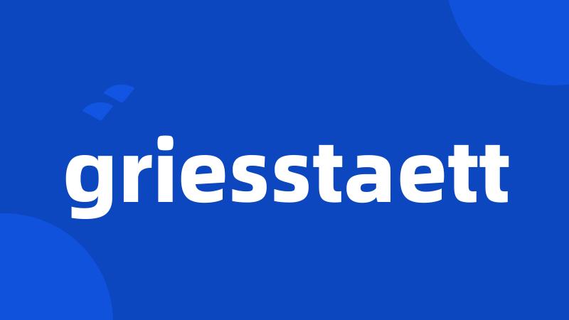 griesstaett