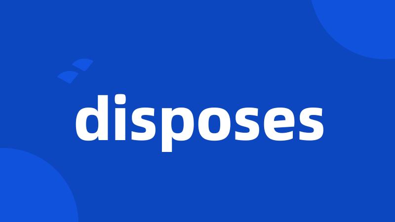 disposes