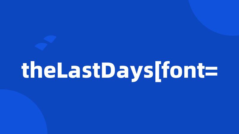 theLastDays[font=