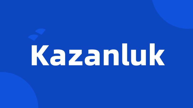 Kazanluk