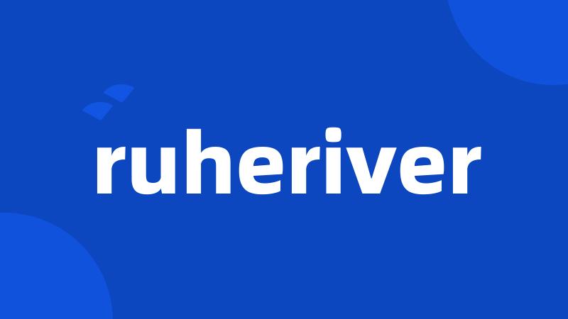 ruheriver