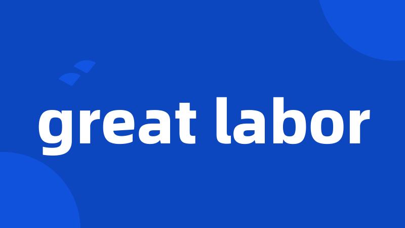 great labor