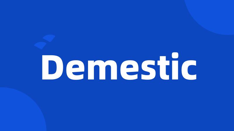 Demestic