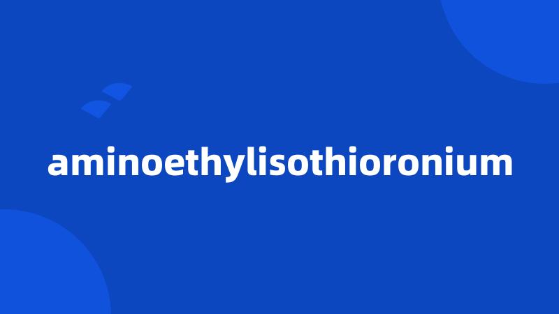 aminoethylisothioronium