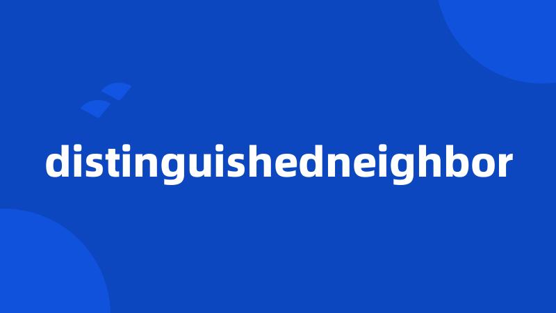 distinguishedneighbor