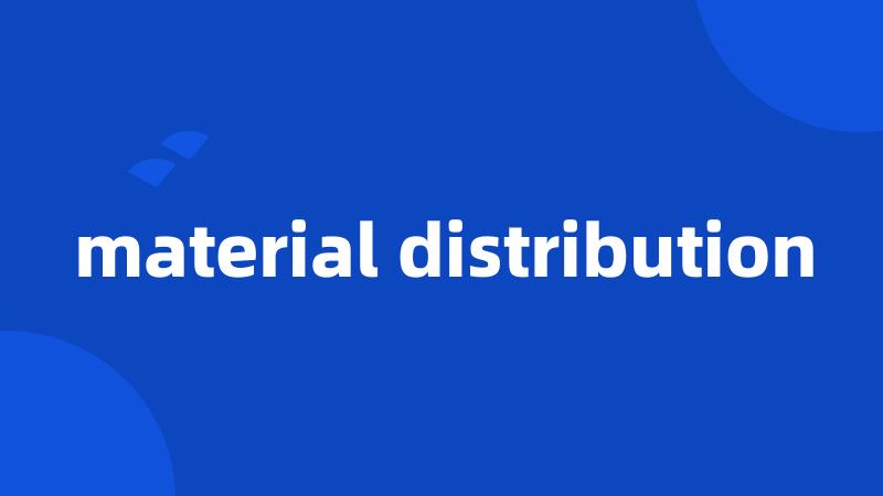 material distribution