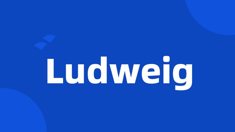 Ludweig