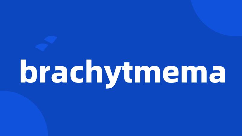 brachytmema