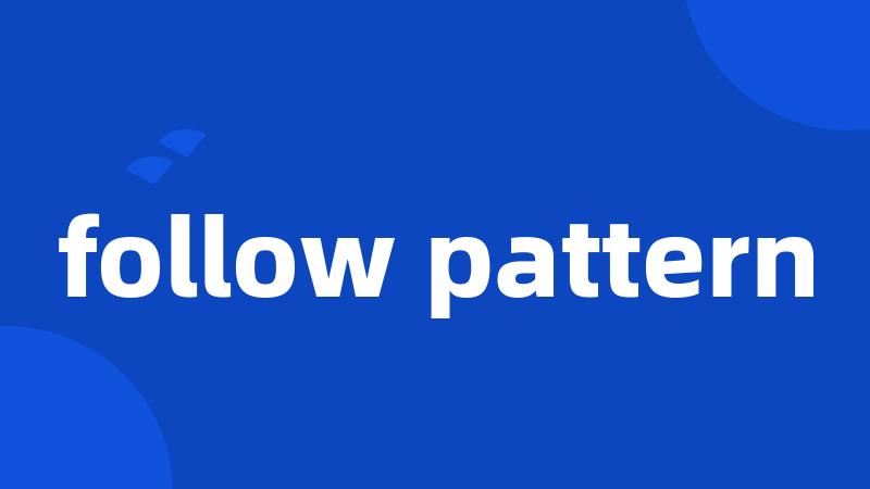 follow pattern