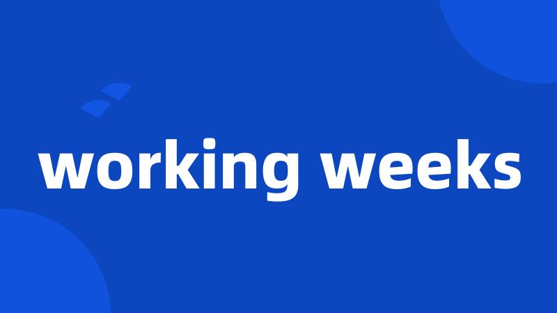 working weeks