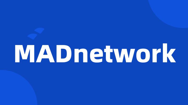 MADnetwork