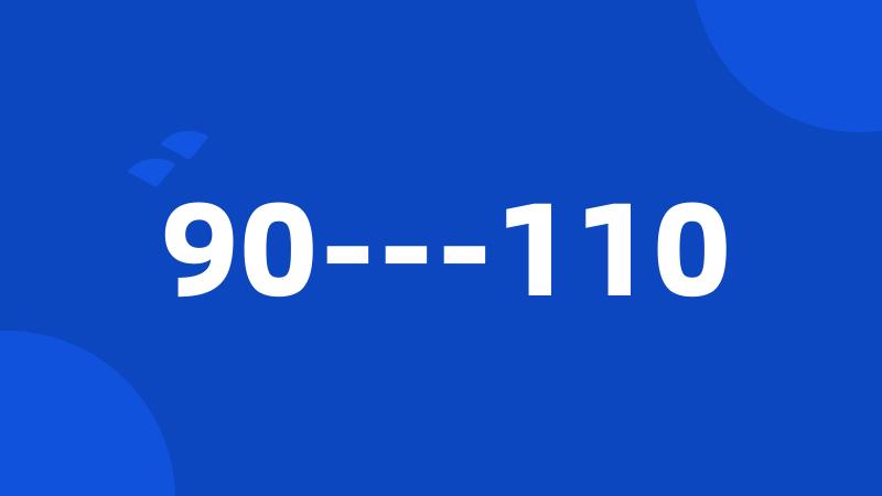 90---110