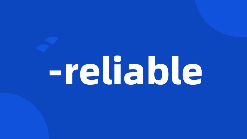 -reliable