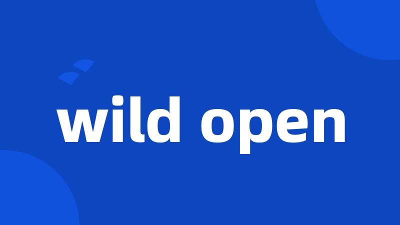 wild open